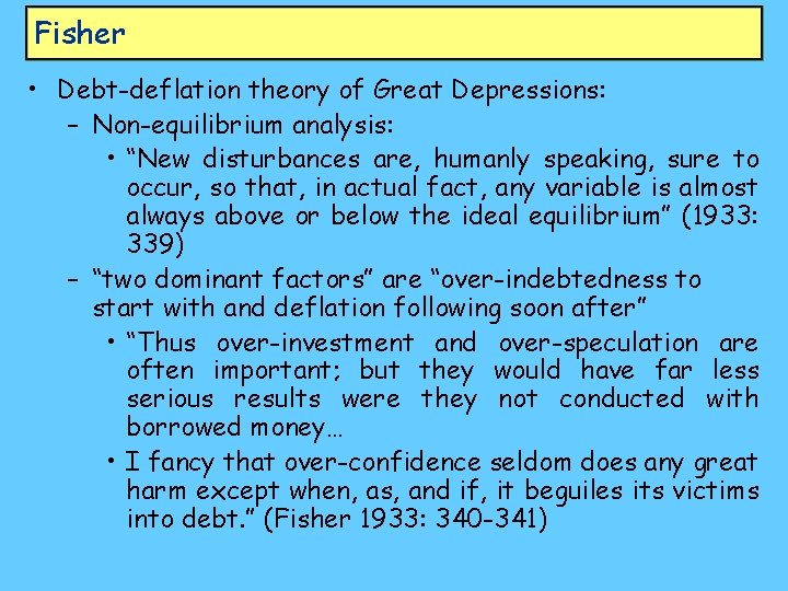Fisher • Debt-deflation theory of Great Depressions: – Non-equilibrium analysis: • “New disturbances are,