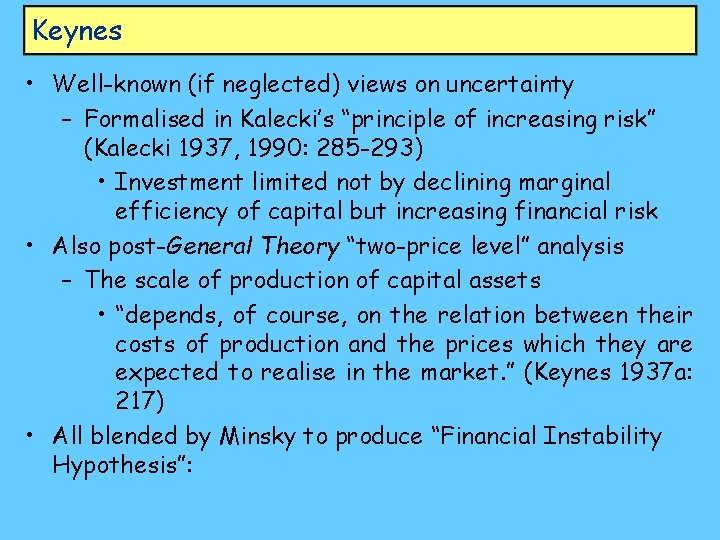 Keynes • Well-known (if neglected) views on uncertainty – Formalised in Kalecki’s “principle of
