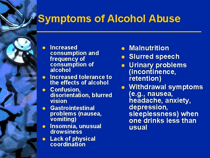Symptoms of Alcohol Abuse l l l Increased consumption and frequency of consumption of