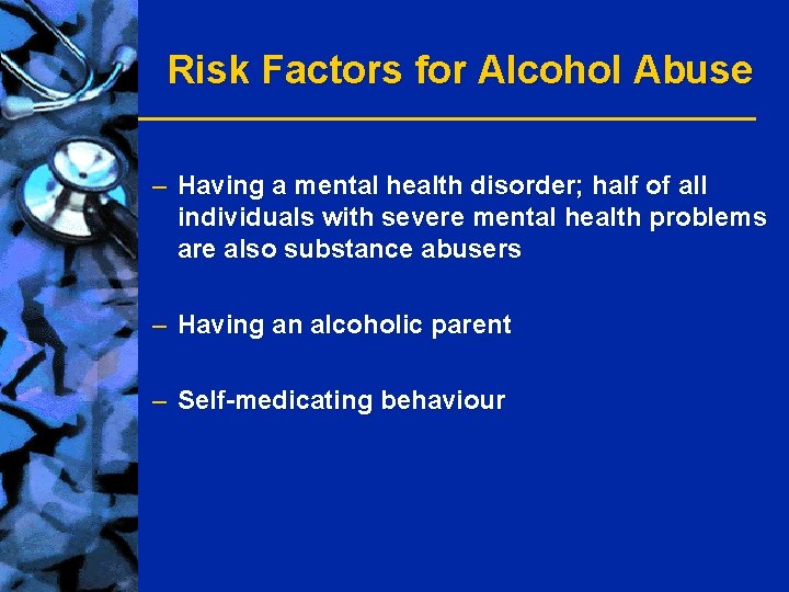 Risk Factors for Alcohol Abuse – Having a mental health disorder; half of all