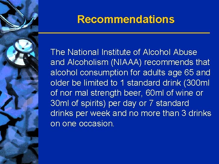 Recommendations The National Institute of Alcohol Abuse and Alcoholism (NIAAA) recommends that alcohol consumption