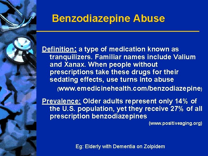 Benzodiazepine Abuse Definition: a type of medication known as tranquilizers. Familiar names include Valium