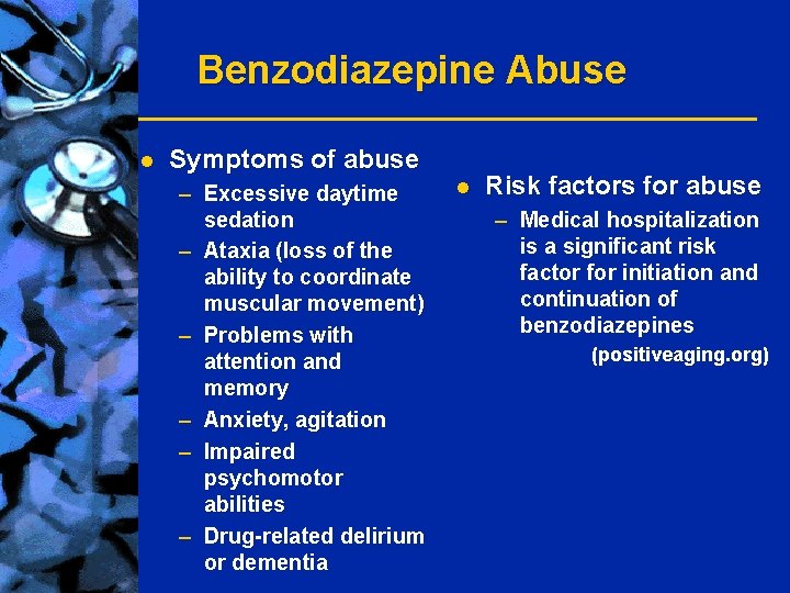 Benzodiazepine Abuse l Symptoms of abuse – Excessive daytime sedation – Ataxia (loss of