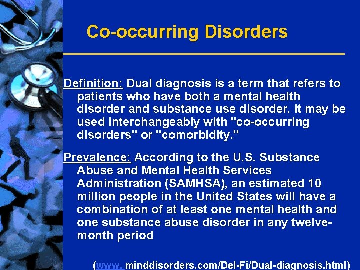 Co-occurring Disorders Definition: Dual diagnosis is a term that refers to patients who have
