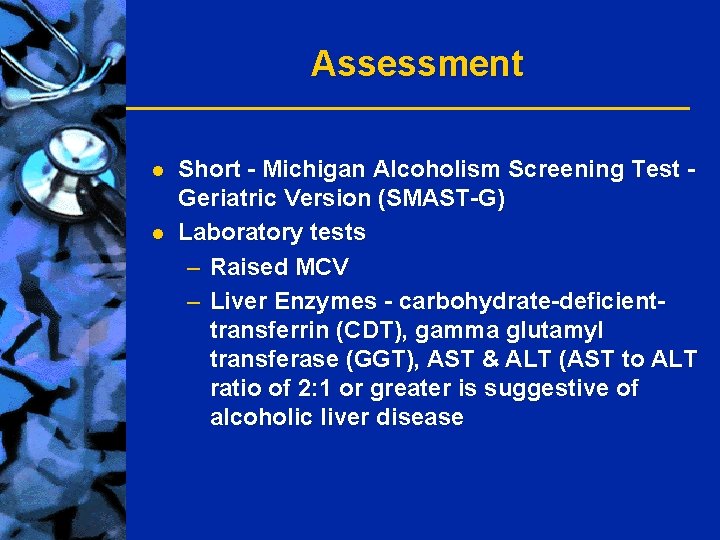 Assessment l l Short - Michigan Alcoholism Screening Test Geriatric Version (SMAST-G) Laboratory tests