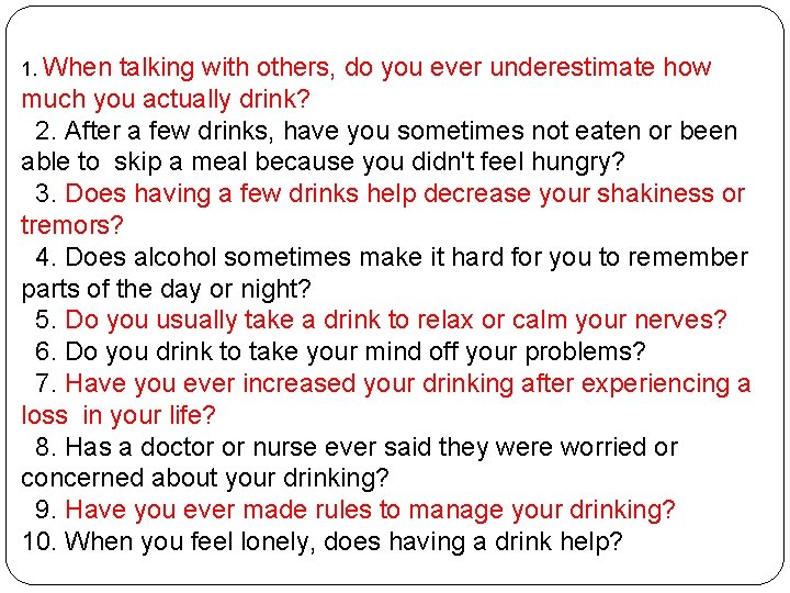 1. When talking with others, do you ever underestimate how much you actually drink?
