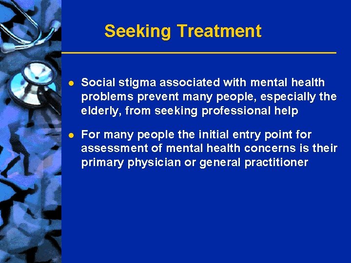 Seeking Treatment l Social stigma associated with mental health problems prevent many people, especially