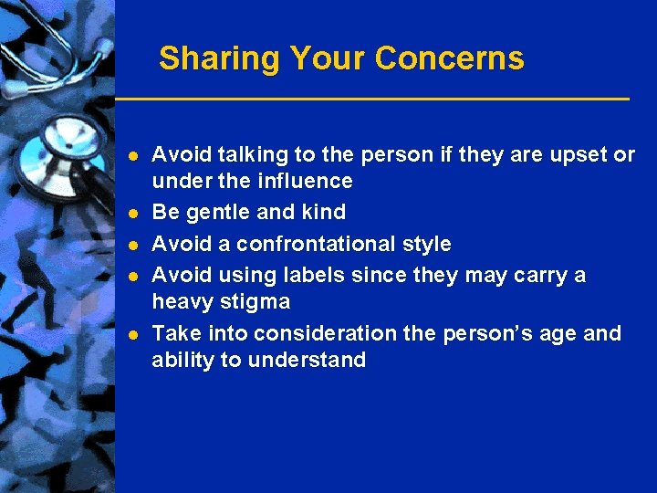 Sharing Your Concerns l l l Avoid talking to the person if they are