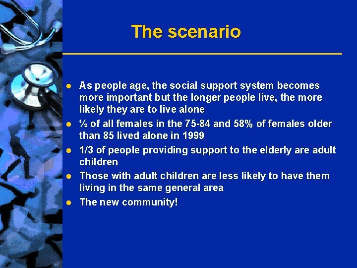 The scenario l l l As people age, the social support system becomes more