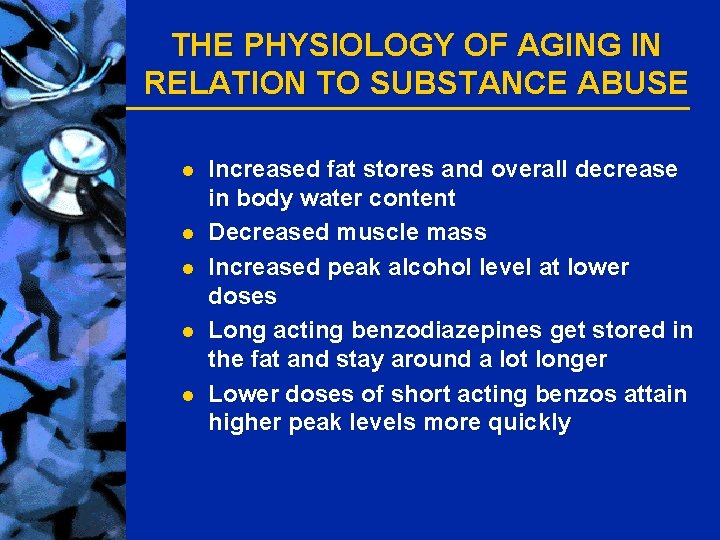 THE PHYSIOLOGY OF AGING IN RELATION TO SUBSTANCE ABUSE l l l Increased fat