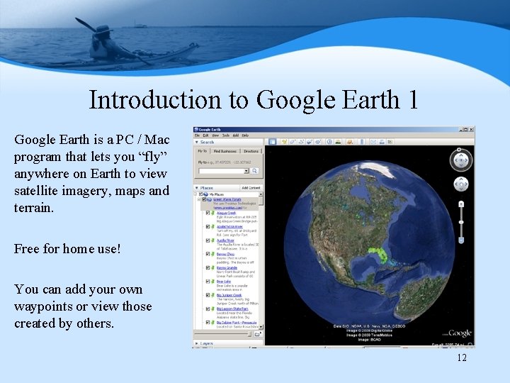Introduction to Google Earth 1 Google Earth is a PC / Mac program that