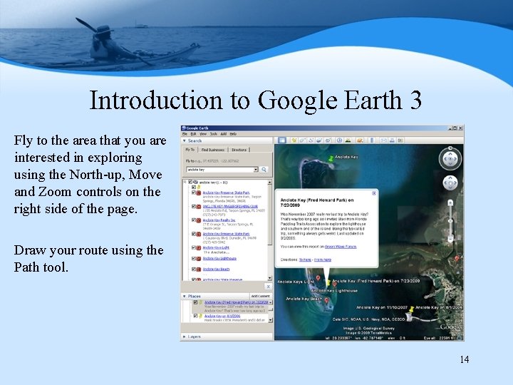 Introduction to Google Earth 3 Fly to the area that you are interested in
