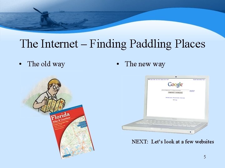 The Internet – Finding Paddling Places • The old way • The new way