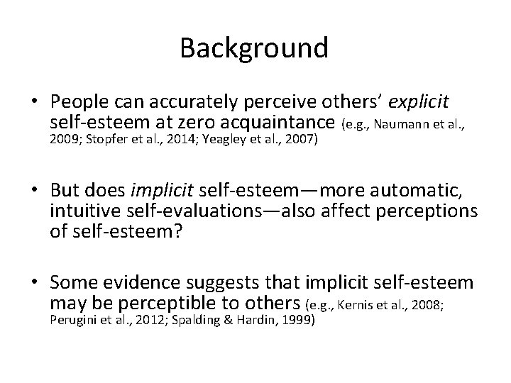 Background • People can accurately perceive others’ explicit self-esteem at zero acquaintance (e. g.