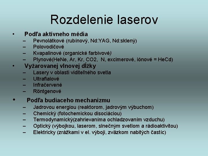 Rozdelenie laserov • Podľa aktívneho média – – • Pevnolátkové (rubínový, Nd: YAG, Nd: