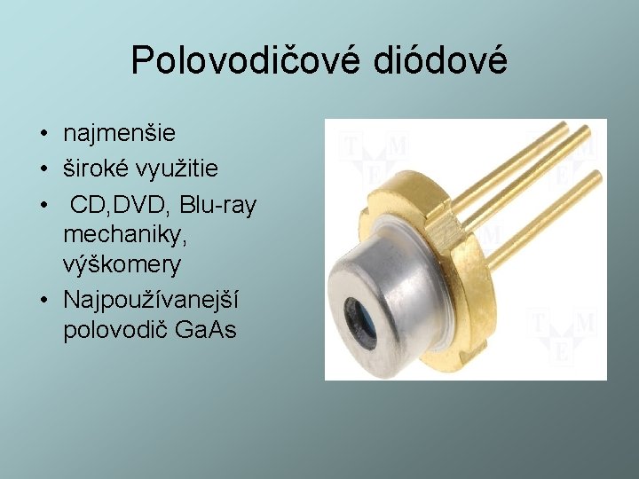 Polovodičové diódové • najmenšie • široké využitie • CD, DVD, Blu-ray mechaniky, výškomery •