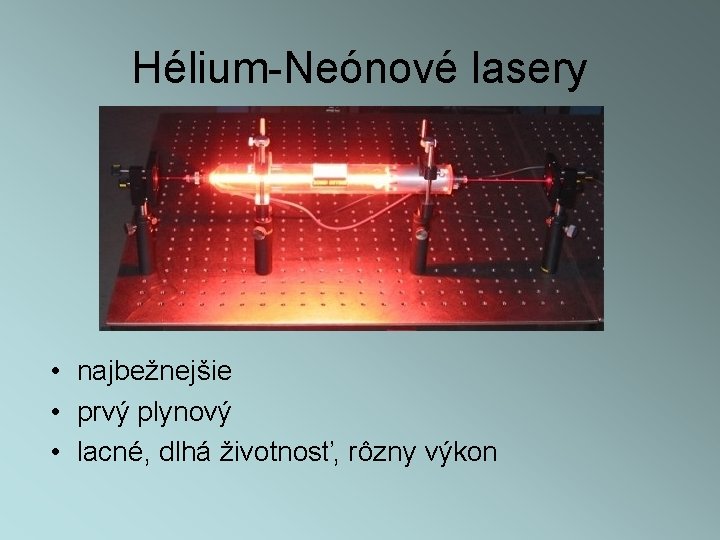 Hélium-Neónové lasery • najbežnejšie • prvý plynový • lacné, dlhá životnosť, rôzny výkon 