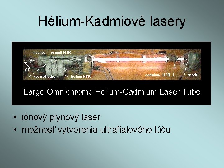 Hélium-Kadmiové lasery • iónový plynový laser • možnosť vytvorenia ultrafialového lúču 