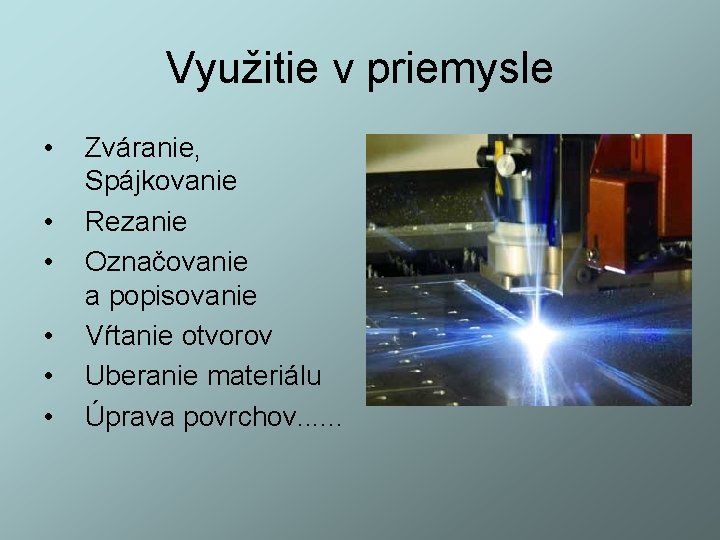 Využitie v priemysle • • • Zváranie, Spájkovanie Rezanie Označovanie a popisovanie Vŕtanie otvorov