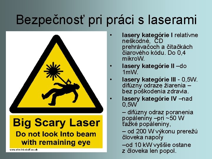 Bezpečnosť pri práci s laserami • • lasery kategórie I relatívne neškodné, CD prehrávačoch
