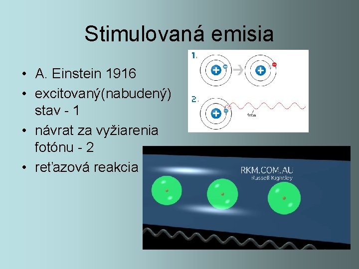 Stimulovaná emisia • A. Einstein 1916 • excitovaný(nabudený) stav - 1 • návrat za