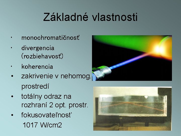 Základné vlastnosti • • monochromatičnosť divergencia (rozbiehavosť) • koherencia • zakrivenie v nehomog. prostredí