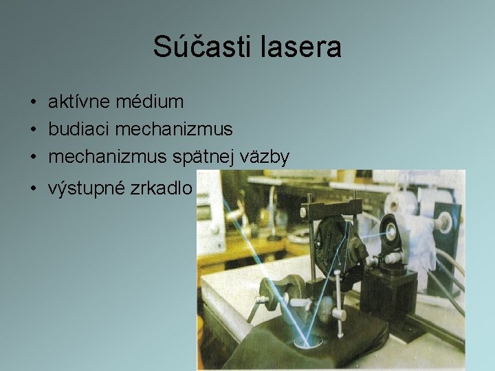 Súčasti lasera • aktívne médium • budiaci mechanizmus • mechanizmus spätnej väzby • výstupné