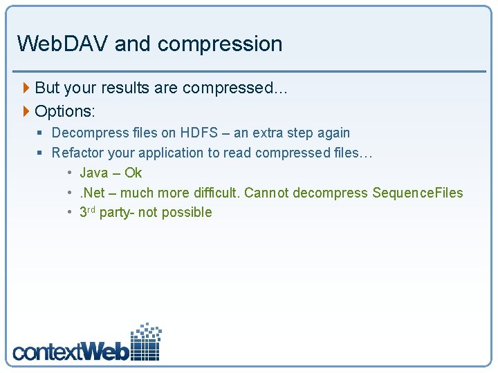 Web. DAV and compression 4 But your results are compressed… 4 Options: § Decompress