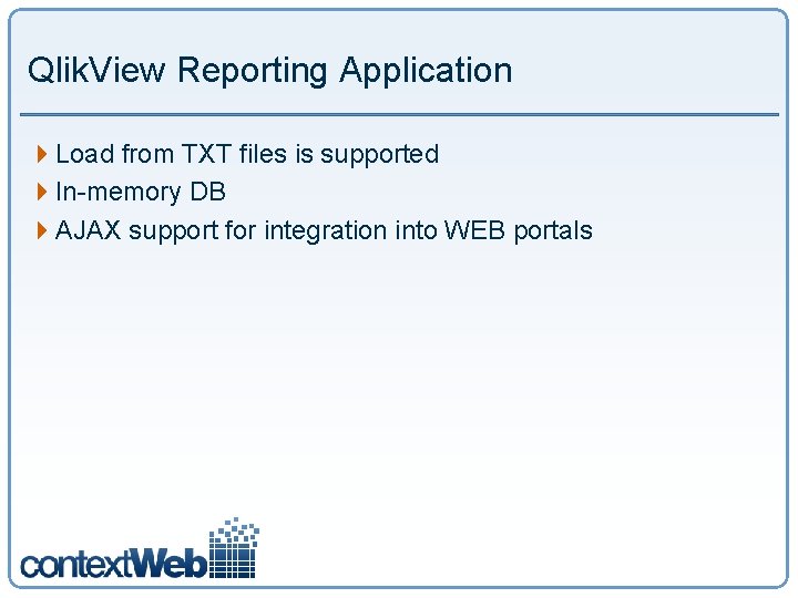 Qlik. View Reporting Application 4 Load from TXT files is supported 4 In-memory DB