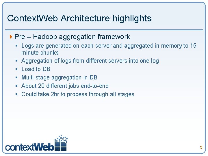 Context. Web Architecture highlights 4 Pre – Hadoop aggregation framework § Logs are generated