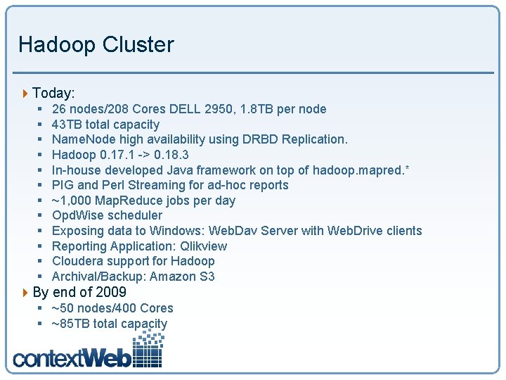 Hadoop Cluster 4 Today: § § § 26 nodes/208 Cores DELL 2950, 1. 8