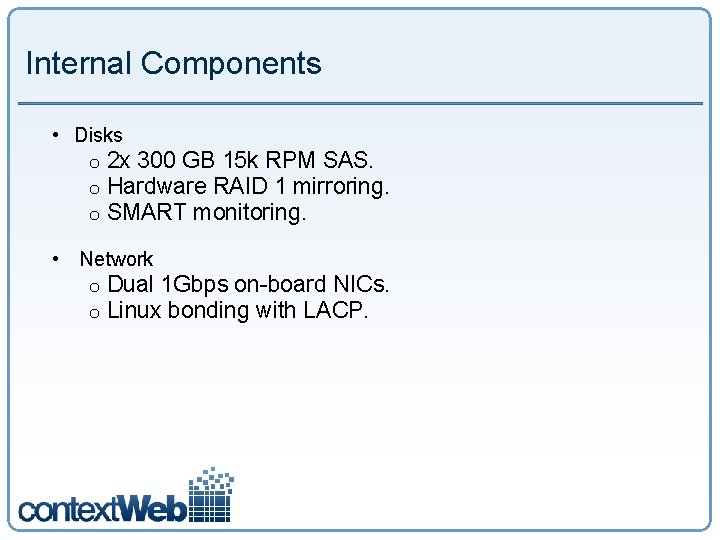 Internal Components • Disks o o o 2 x 300 GB 15 k RPM