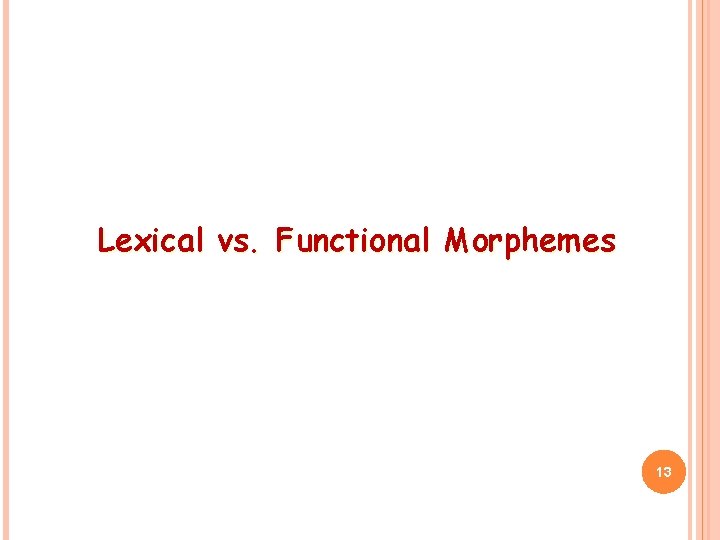 Lexical vs. Functional Morphemes 13 