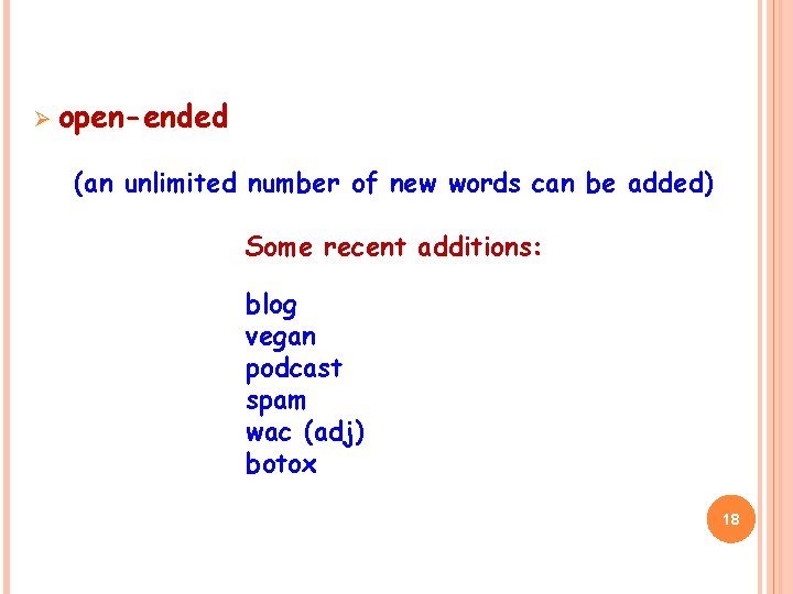 Ø open-ended (an unlimited number of new words can be added) Some recent additions: