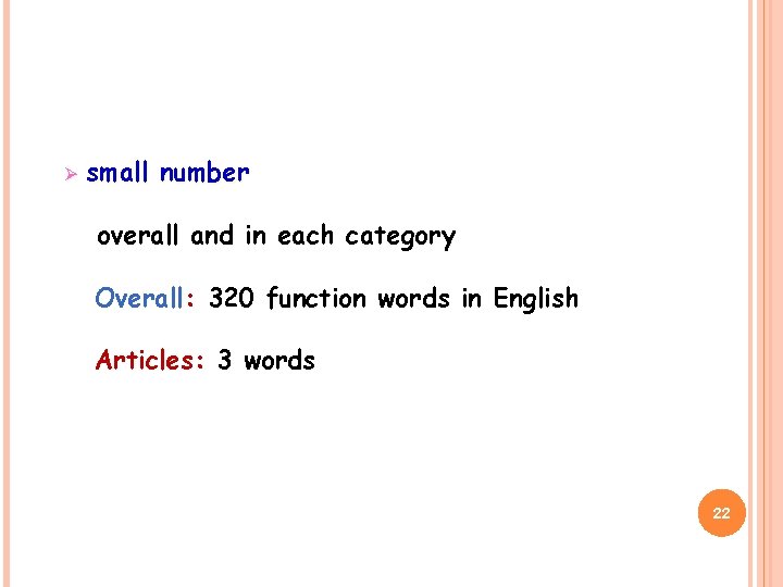 Ø small number overall and in each category Overall: 320 function words in English