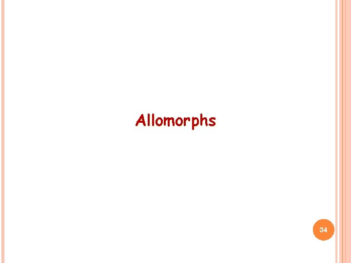 Allomorphs 34 