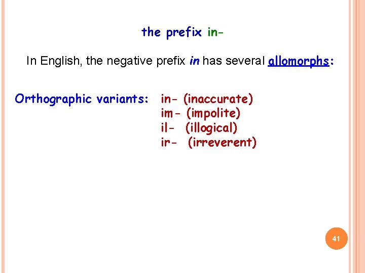 the prefix in. In English, the negative prefix in has several allomorphs: Orthographic variants: