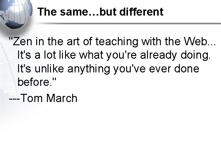 The same…but different "Zen in the art of teaching with the Web. . .