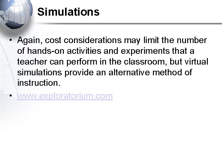 Simulations • Again, cost considerations may limit the number of hands-on activities and experiments