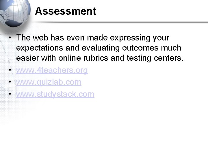 Assessment • The web has even made expressing your expectations and evaluating outcomes much