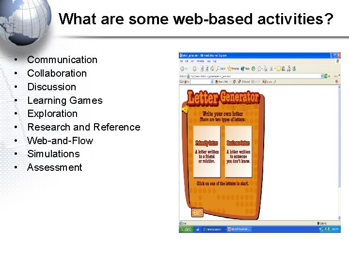 What are some web-based activities? • • • Communication Collaboration Discussion Learning Games Exploration