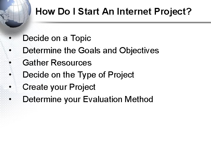 How Do I Start An Internet Project? • • • Decide on a Topic