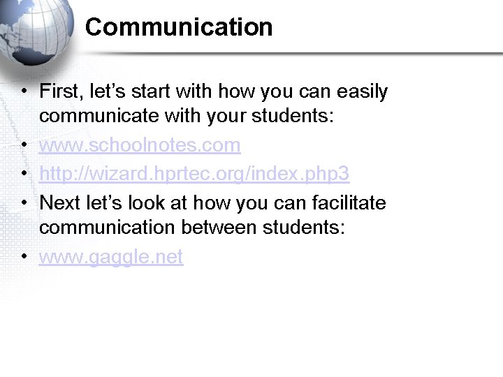 Communication • First, let’s start with how you can easily communicate with your students: