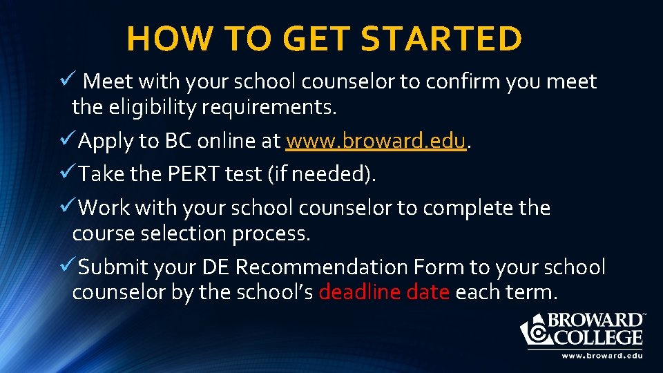 HOW TO GET STARTED ü Meet with your school counselor to confirm you meet