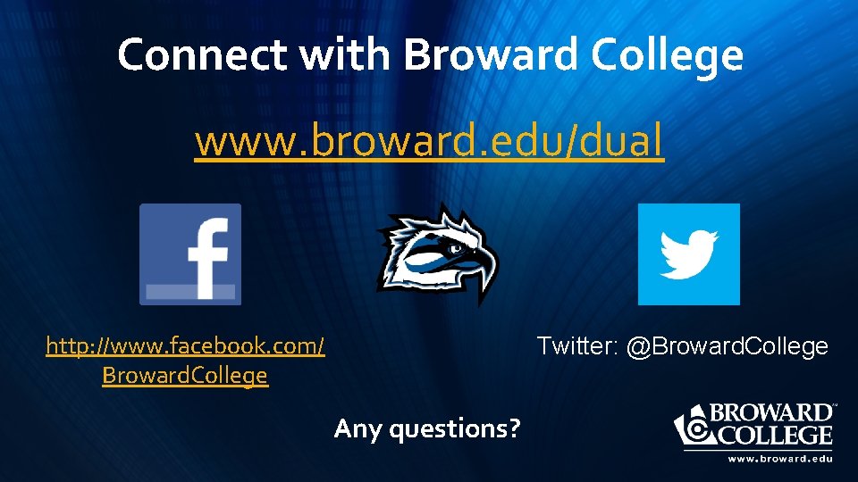 Connect with Broward College www. broward. edu/dual http: //www. facebook. com/ Broward. College Twitter: