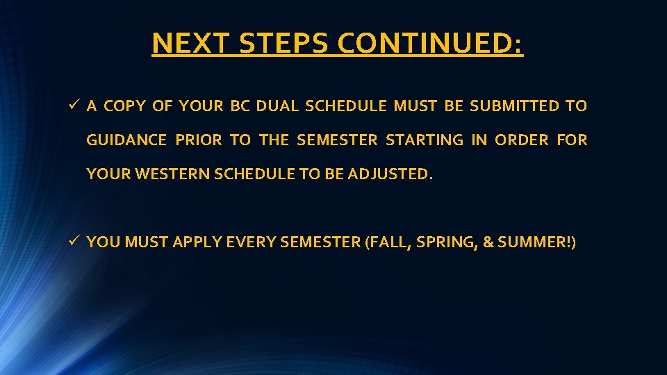 NEXT STEPS CONTINUED: ü A COPY OF YOUR BC DUAL SCHEDULE MUST BE SUBMITTED