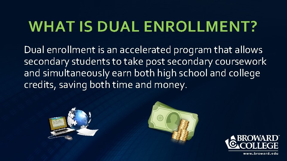 WHAT IS DUAL ENROLLMENT? Dual enrollment is an accelerated program that allows secondary students