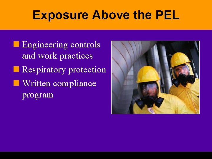 Exposure Above the PEL n Engineering controls and work practices n Respiratory protection n