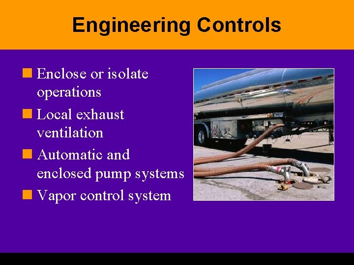 Engineering Controls n Enclose or isolate operations n Local exhaust ventilation n Automatic and