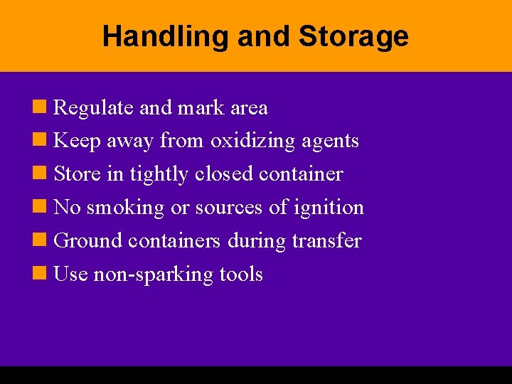 Handling and Storage n Regulate and mark area n Keep away from oxidizing agents